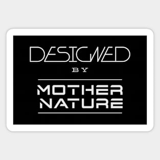 Designed By Mother Nature Quote Motivational Inspirational Magnet